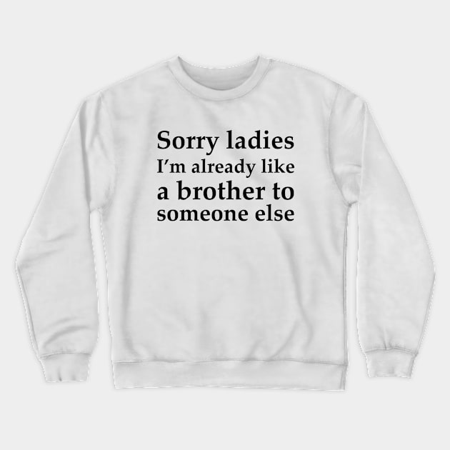 Sorry Ladies _001 Crewneck Sweatshirt by OkMemes